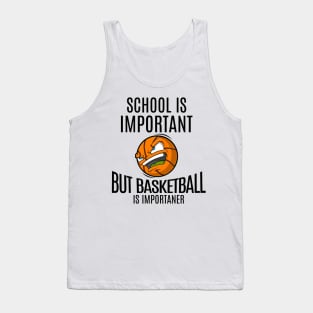 School Is Important But Basketball is Importanter Tank Top